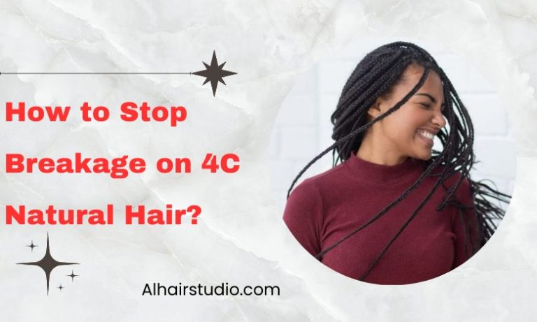 How to Stop Breakage on 4C Natural Hair?