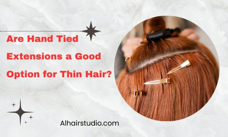 Are Hand Tied Extensions a Good Option for Thin Hair?