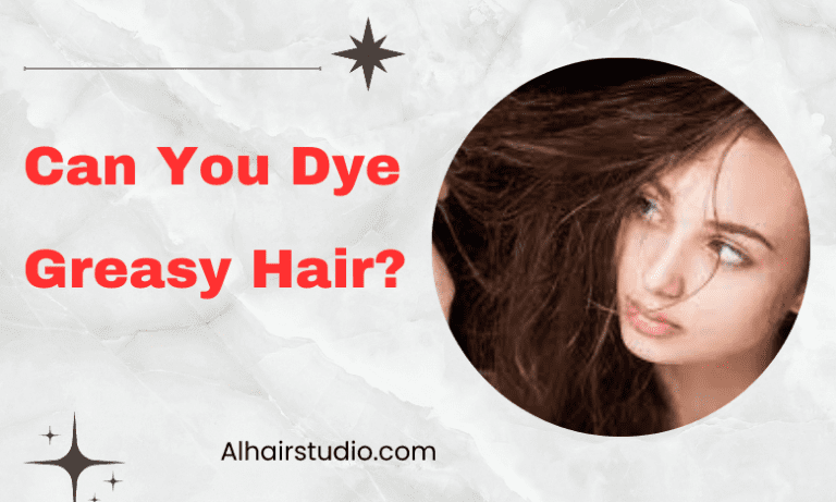 Can You Dye Greasy Hair?