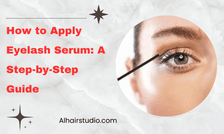 How to Apply Eyelash Serum: A Step-by-Step Guide