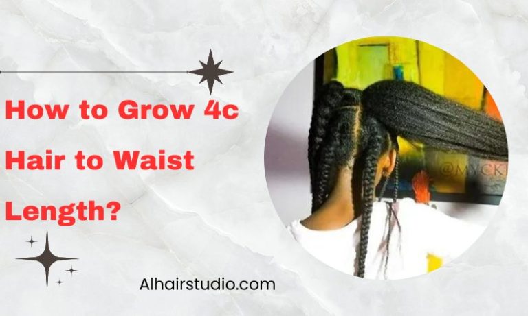 How to Grow 4c Hair to Waist Length: Tips and Tricks
