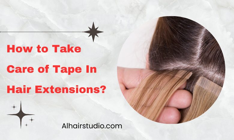 how to take care of hair extensions tape in