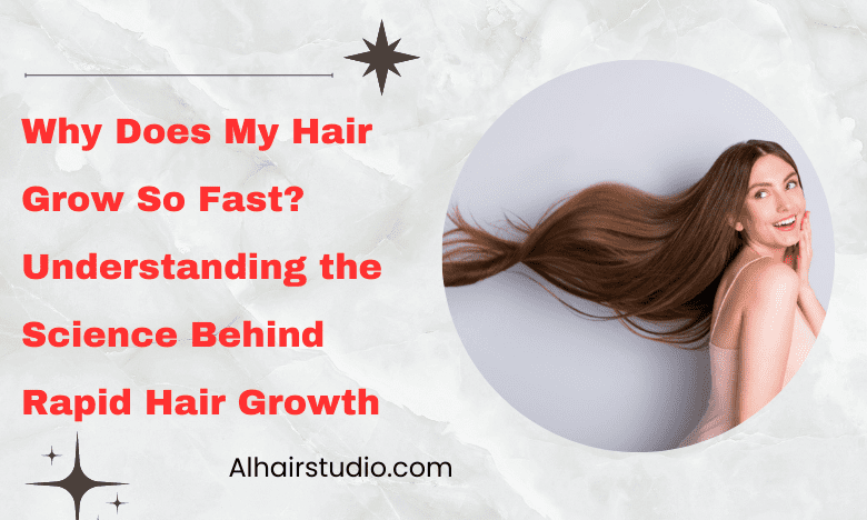 Why Does My Hair Grow So Fast Exploring The Science Behind Rapid Hair Growth 
