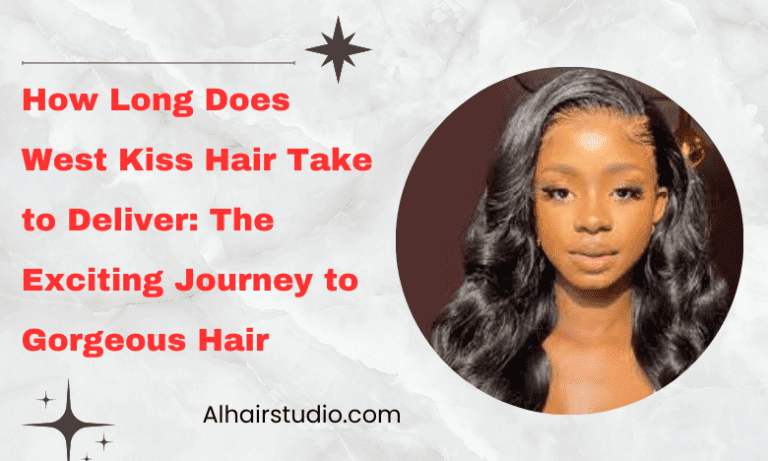 How Long Does West Kiss Hair Take to Deliver: The Exciting Journey to Gorgeous Hair