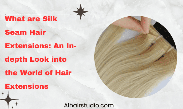 What are Silk Seam Hair Extensions: An In-depth Look into the World of Hair Extensions